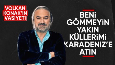 Volkan Konak’ın vasiyeti ortaya çıktı